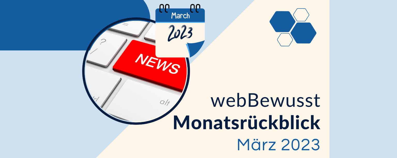 Der webBewusst-Monatsrückblick – März 2023