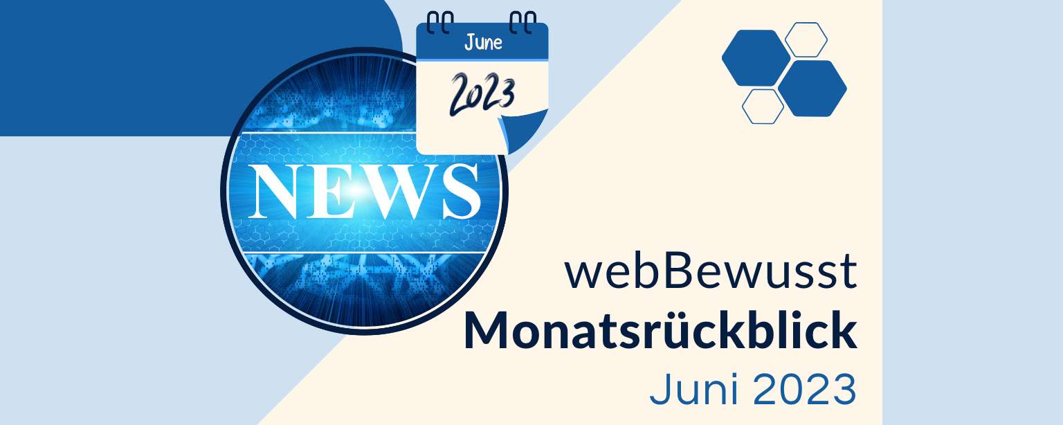 Der webBewusst-Monatsrückblick – Juni 2023